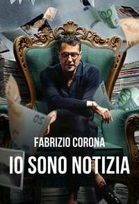 Fabrizio Corona: Io Sono Notizia